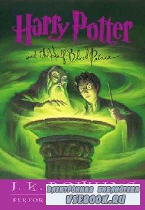 J.K. Rowling. Harry Potter and the Half-Blood Prince /     ...