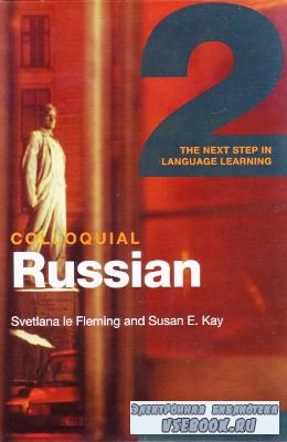 S. Fleming. Colloquial Russian 2. The Next Step in Language Learning ( )