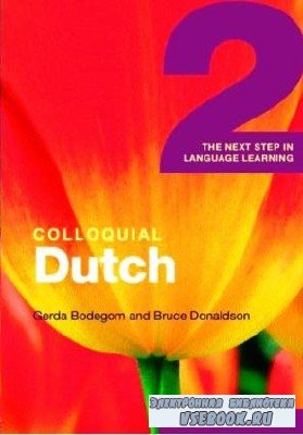B. Donaldson. Colloquial Dutch 2. The Next Step in Language Learning ( )