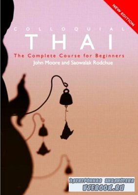 J. Moore. Colloquial Thai. The Complete Course For Beginners ( )