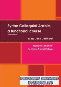 M. Liddicoat. Syrian Colloquial Arabic, a Functional Course. Third edition  ...