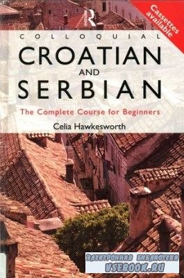 C. Hawkesworth. Colloquial Croatian and Serbian. The Complete Course For Beginners ( )
