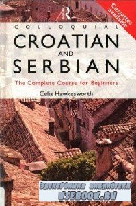 C. Hawkesworth. Colloquial Croatian and Serbian. The Complete Course For Be ...