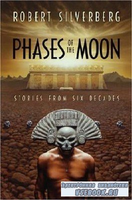 Robert  Silverberg  -  Phases of the Moon: Stories of Six Decades  ( ...
