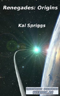 Kal  Spriggs  -  Renegades: Origins  ()    Scott Birney