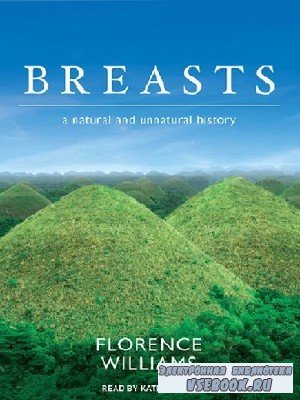 Florence  Williams  -  Breasts: A Natural and Unnatural History  (Аудиокниг ...